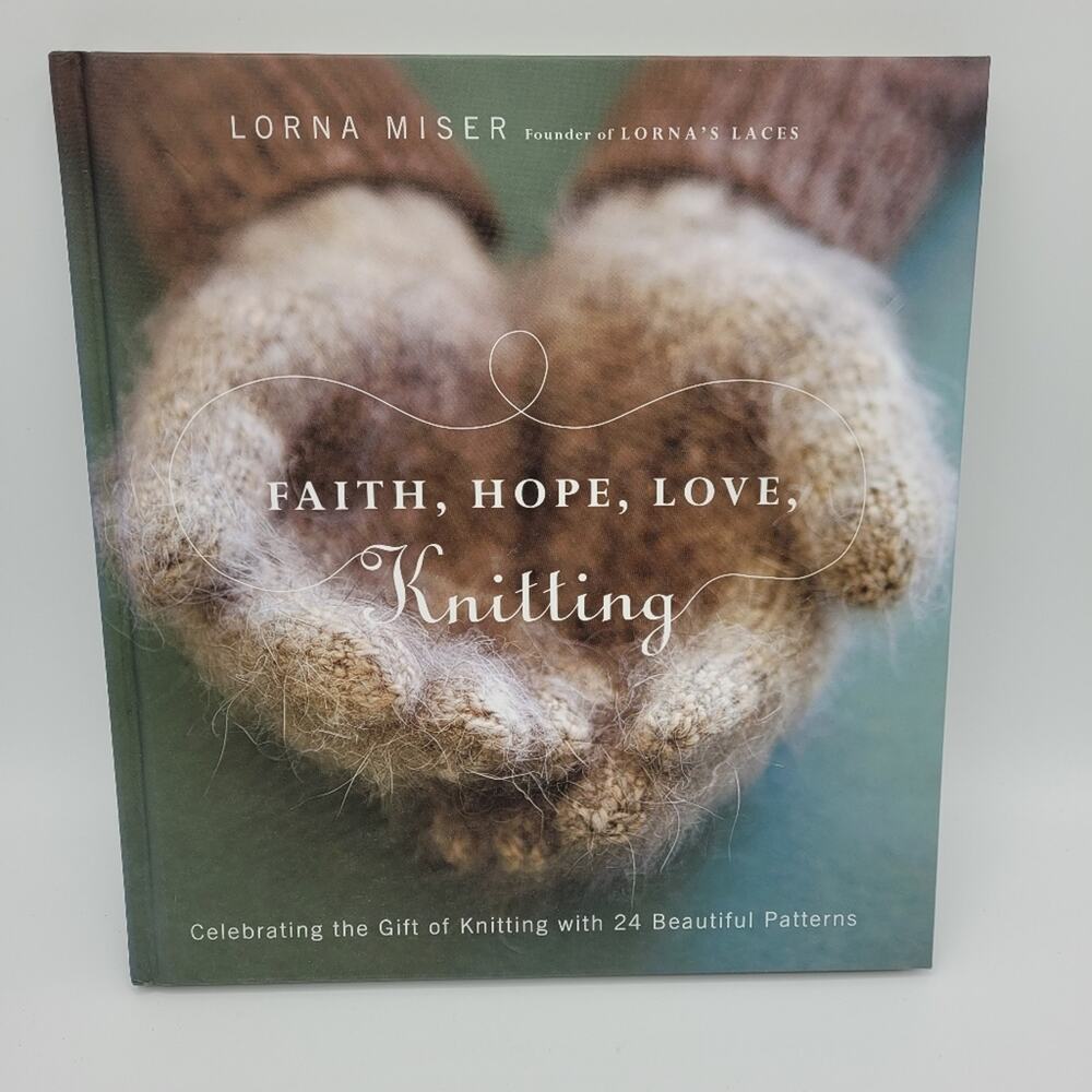 Faith Hope Love Knitting Celebrating the Gift of Knitting 20 Beautiful Patterns